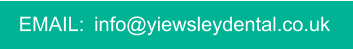 EMAIL:  info@yiewsleydental.co.uk